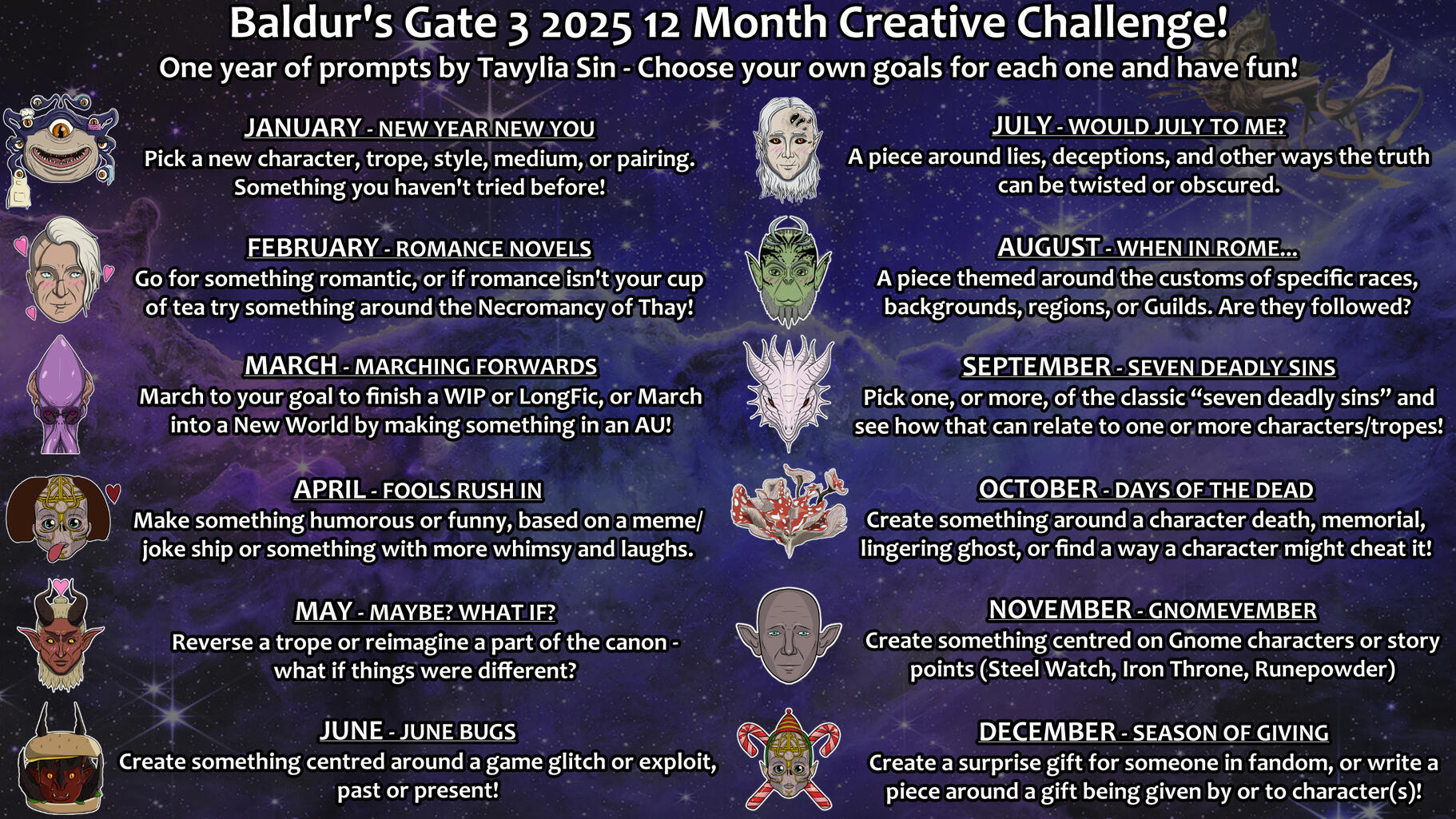 BG3 2025 12 Month Plan Baldur's Gate 3 2025 12 Month Creative Challenge! One year of prompts by Tavylia Sin - Choose your own goals for each one and have fun! Below are the 12 months listed with the prompts, each with a stylised 2D drawing of a character next to them. Details a